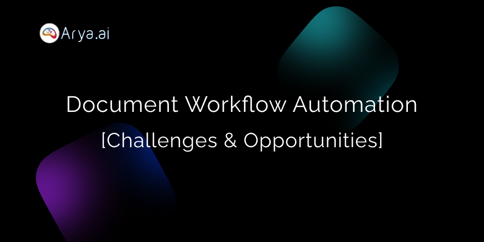 Document Workflow Automation [Challenges & Opportunities]