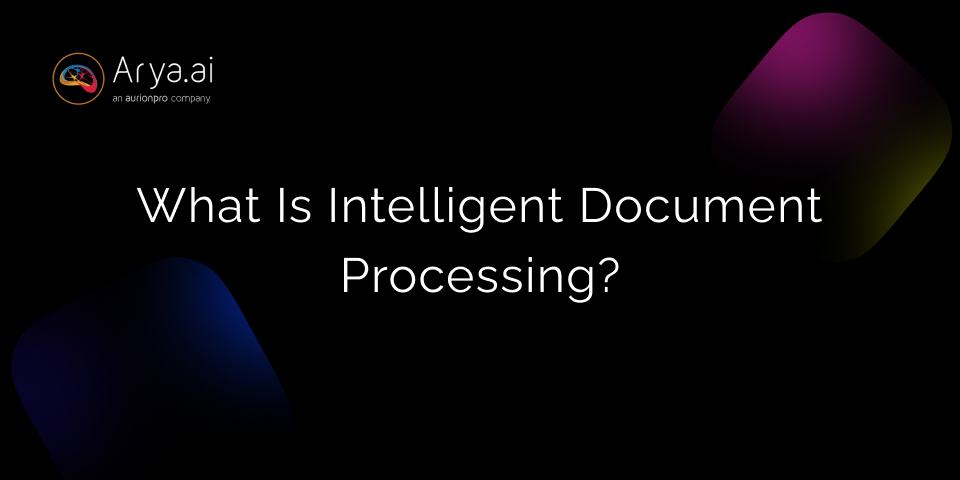 What is Intelligent Document Processing? - Everything You Need to Know