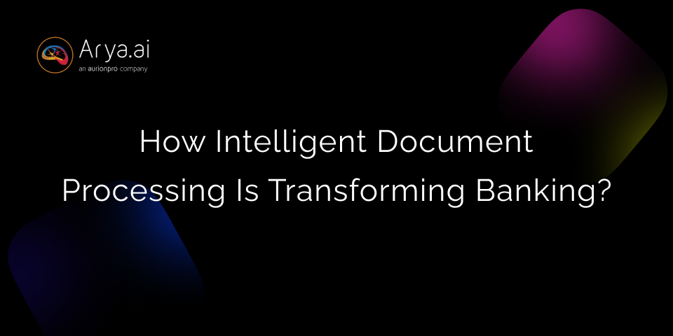 How Intelligent Document Processing is Transforming Banking?