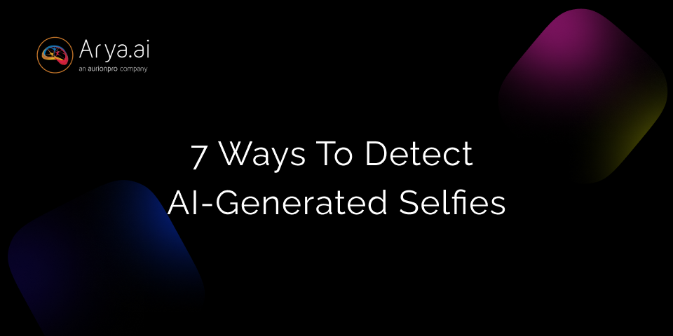 7 Ways To Detect AI-Generated Selfies