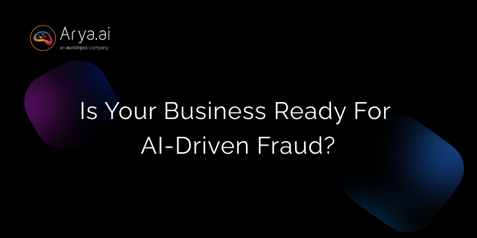 Is Your Business Ready For AI-Driven Fraud?