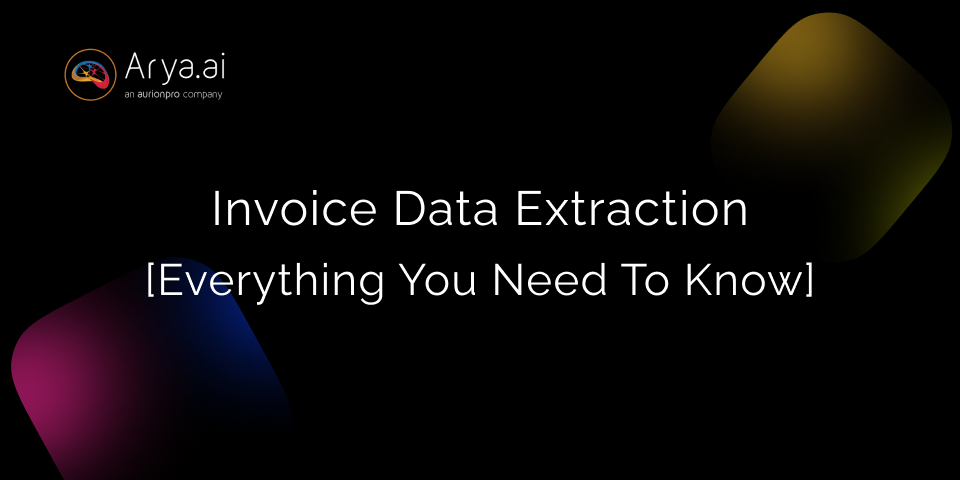 Invoice Data Extraction: Everything You Need to Know